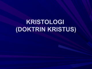 KRISTOLOGI
(DOKTRIN KRISTUS)
 