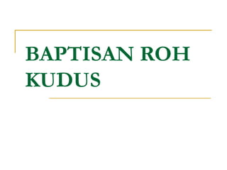 BAPTISAN ROH
KUDUS
 