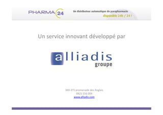 Un service innovant développé par 




          369‐371 promenade des Anglais
                  0825 556 009
                www.alliadis.com
 