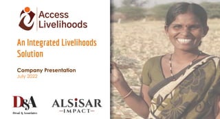 An Integrated Livelihoods
Solution
Company Presentation
July 2022
1
 
