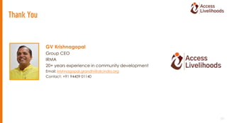 GV Krishnagopal
Group CEO
IRMA
20+ years experience in community development
Email: krishnagopal.grandhi@alcindia.org
Cont...