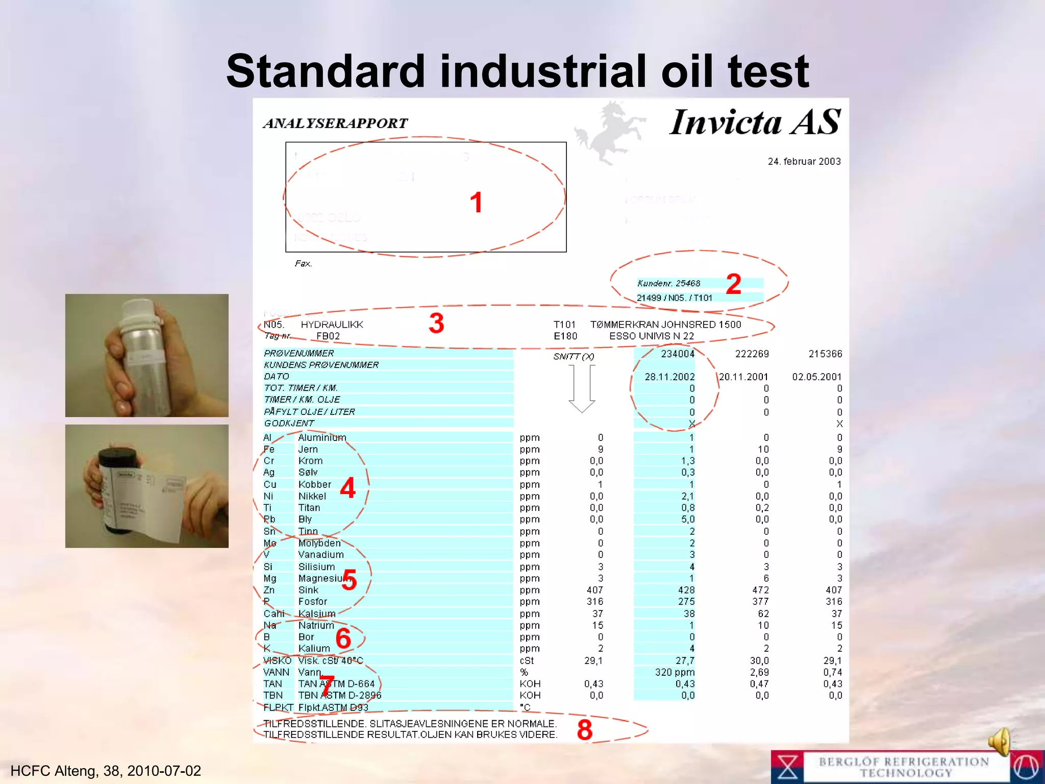 Oil can collect on top of liquid in receiver (lower density than refrigerant and not miscible)