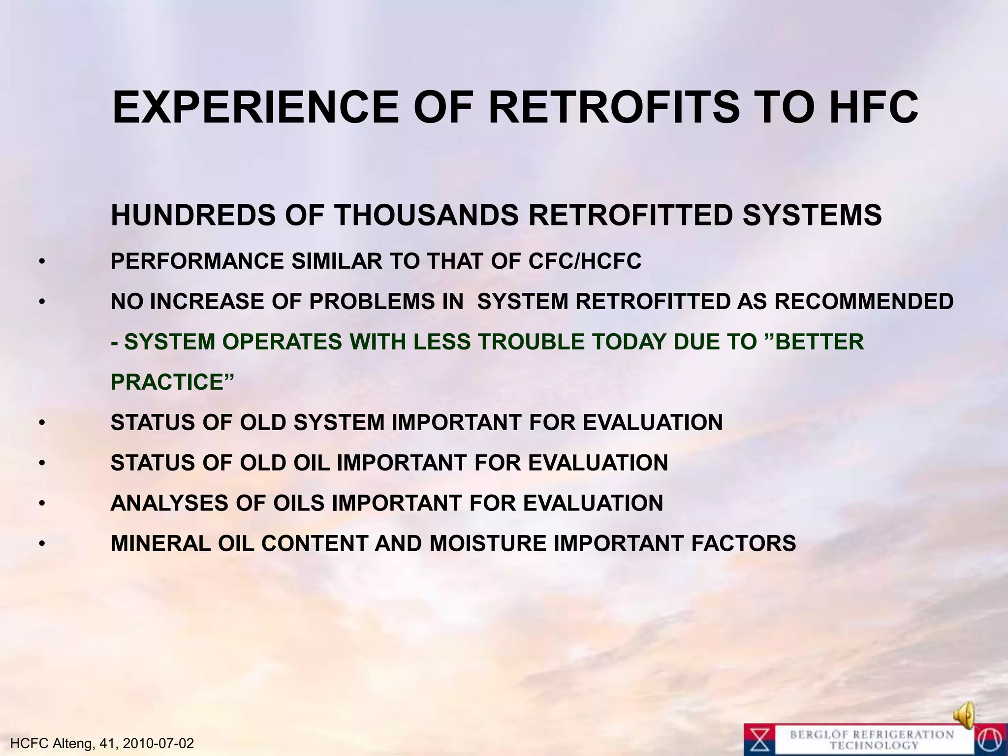 Handling oils for alternative New handling required“ESTEROILS/POEs and PAGs absorb moisture from airHumidity cause brake down of oil during operation  Oil must be handled carefully Buy in smallest suitable containerDo not let open container be exposed to ambient airPractical solution is to keep oil in pressure vessels (refrigerant cylinder) first evacuated then put under pressure with nitrogen that allows quick injection without pumpingCompressors with oils should be kept sealed until it is connected and evacuation should start immediately