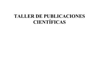 TALLER DE PUBLICACIONES CIENTÍFICAS       