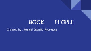 BOOK PEOPLE
Created by : Manuel Castaño Rodriguez
 