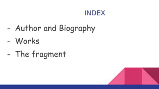 INDEX
- Author and Biography
- Works
- The fragment
 