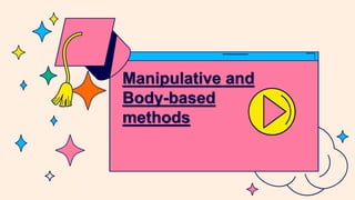 Manipulative and
Body-based
methods
 