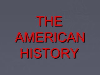 THE
AMERICAN
 HISTORY
 