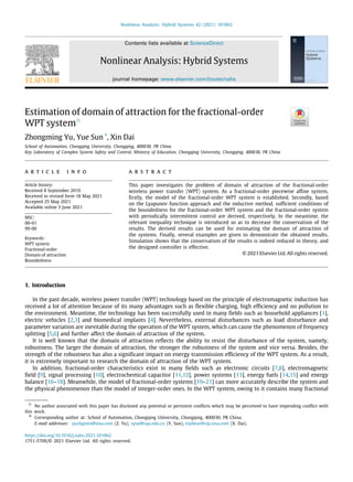 Nonlinear Analysis: Hybrid Systems 42 (2021) 101062
Contents lists available at ScienceDirect
Nonlinear Analysis: Hybrid Systems
journal homepage: www.elsevier.com/locate/nahs
Estimation of domain of attraction for the fractional-order
WPT system✩
Zhongming Yu, Yue Sun
∗
, Xin Dai
School of Automation, Chongqing University, Chongqing, 400030, PR China
Key Laboratory of Complex System Safety and Control, Ministry of Education, Chongqing University, Chongqing, 400030, PR China
a r t i c l e i n f o
Article history:
Received 8 September 2019
Received in revised form 18 May 2021
Accepted 25 May 2021
Available online 5 June 2021
MSC:
00-01
99-00
Keywords:
WPT system
Fractional-order
Domain of attraction
Boundedness
a b s t r a c t
This paper investigates the problem of domain of attraction of the fractional-order
wireless power transfer (WPT) system. As a fractional-order piecewise affine system,
firstly, the model of the fractional-order WPT system is established. Secondly, based
on the Lyapunov function approach and the inductive method, sufficient conditions of
the boundedness for the fractional-order WPT system and the fractional-order system
with periodically intermittent control are derived, respectively. In the meantime, the
relevant inequality technique is introduced so as to decrease the conservatism of the
results. The derived results can be used for estimating the domain of attraction of
the systems. Finally, several examples are given to demonstrate the obtained results.
Simulation shows that the conservatism of the results is indeed reduced in theory, and
the designed controller is effective.
© 2021 Elsevier Ltd. All rights reserved.
1. Introduction
In the past decade, wireless power transfer (WPT) technology based on the principle of electromagnetic induction has
received a lot of attention because of its many advantages such as flexible charging, high efficiency and no pollution to
the environment. Meantime, the technology has been successfully used in many fields such as household appliances [1],
electric vehicles [2,3] and biomedical implants [4]. Nevertheless, external disturbances such as load disturbance and
parameter variation are inevitable during the operation of the WPT system, which can cause the phenomenon of frequency
splitting [5,6] and further affect the domain of attraction of the system.
It is well known that the domain of attraction reflects the ability to resist the disturbance of the system, namely,
robustness. The larger the domain of attraction, the stronger the robustness of the system and vice versa. Besides, the
strength of the robustness has also a significant impact on energy transmission efficiency of the WPT system. As a result,
it is extremely important to research the domain of attraction of the WPT system.
In addition, fractional-order characteristics exist in many fields such as electronic circuits [7,8], electromagnetic
field [9], signal processing [10], electrochemical capacitor [11,12], power systems [13], energy fuels [14,15] and energy
balance [16–18]. Meanwhile, the model of fractional-order systems [19–21] can more accurately describe the system and
the physical phenomenon than the model of integer-order ones. In the WPT system, owing to it contains many fractional
✩ No author associated with this paper has disclosed any potential or pertinent conflicts which may be perceived to have impending conflict with
this work.
∗ Corresponding author at: School of Automation, Chongqing University, Chongqing, 400030, PR China.
E-mail addresses: yuzhgmin@sina.com (Z. Yu), syue@cqu.edu.cn (Y. Sun), toybear@vip.sina.com (X. Dai).
https://doi.org/10.1016/j.nahs.2021.101062
1751-570X/© 2021 Elsevier Ltd. All rights reserved.
 
