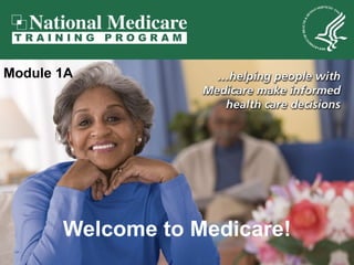 Welcome to Medicare! Module 1A 