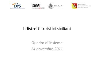 I distretti turistici siciliani Quadro di insieme 24 novembre 2011 