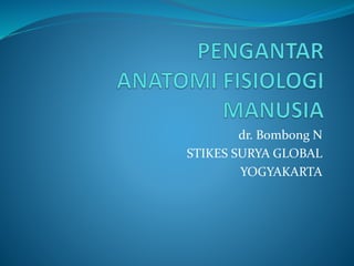 dr. Bombong N
STIKES SURYA GLOBAL
YOGYAKARTA
 