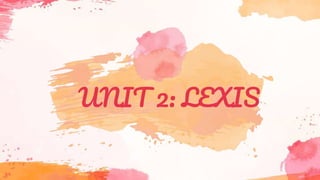 UNIT 2: LEXIS
 
