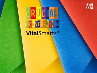 CRUCiaL
CONVers ation
VitalSmarts®

1 /9

 