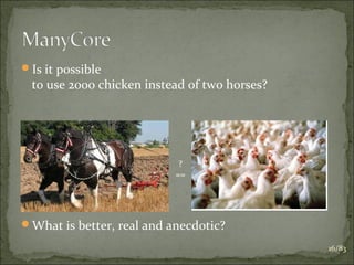Is it possible

to use 2000 chicken instead of two horses?

?
==

What is better, real and anecdotic?
16/83

 