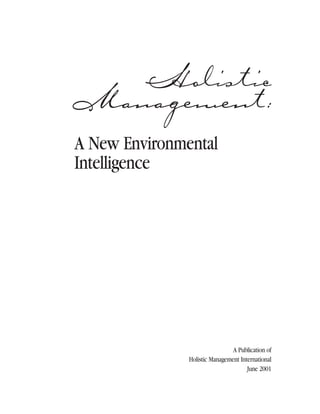 HolisticManagement:
A New Environmental
Intelligence
A Publication of
Holistic Management International
June 2001
 