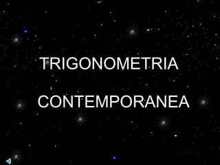 TRIGONOMETRIA CONTEMPORANEA 