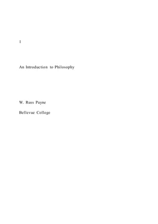 1
An Introduction to Philosophy
W. Russ Payne
Bellevue College
 