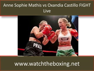 Anne Sophie Mathis vs Oxandia Castillo FIGHT
Live
www.watchtheboxing.net
 