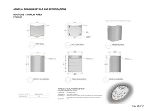 ANNEX A: DRAWING DETAILS AND SPECIFICATIONS
Page 10 of 57
BOUTIQUE – DISPLAY AREA
PODIUM
 