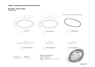 ANNEX A: DRAWING DETAILS AND SPECIFICATIONS
Page 16 of 57
BOUTIQUE – DISPLAY AREA
TRACK LIGHT
 