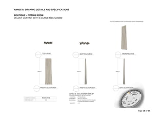 ANNEX A: DRAWING DETAILS AND SPECIFICATIONS
Page 18 of 57
BOUTIQUE – FITTING ROOM
VELVET CURTAIN WITH S CURVE MECHANISM
 