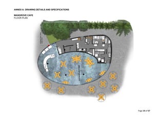 ANNEX A: DRAWING DETAILS AND SPECIFICATIONS
Page 19 of 57
MANGROVE CAFE
FLOOR PLAN
 