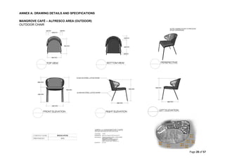 ANNEX A: DRAWING DETAILS AND SPECIFICATIONS
Page 28 of 57
MANGROVE CAFÉ – ALFRESCO AREA (OUTDOOR)
OUTDOOR CHAIR
 