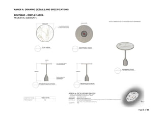 ANNEX A: DRAWING DETAILS AND SPECIFICATIONS
Page 3 of 57
BOUTIQUE – DISPLAY AREA
PEDESTAL (DESIGN 1)
 