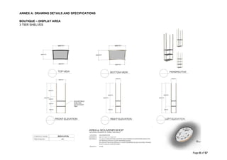 ANNEX A: DRAWING DETAILS AND SPECIFICATIONS
Page 8 of 57
BOUTIQUE – DISPLAY AREA
3 TIER SHELVES
 