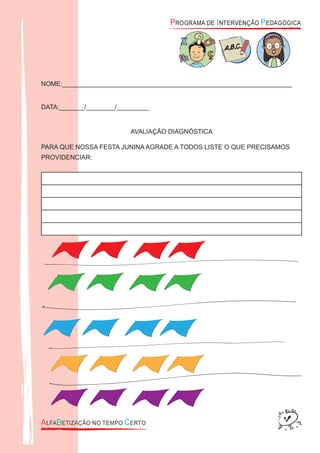 NOME:________________________________________________________________
DATA:_______/________/_________
AVALIAÇÃO DIAGNÓSTICA
PARA QUE NOSSA FESTA JUNINA AGRADE A TODOS LISTE O QUE PRECISAMOS
PROVIDENCIAR:
 