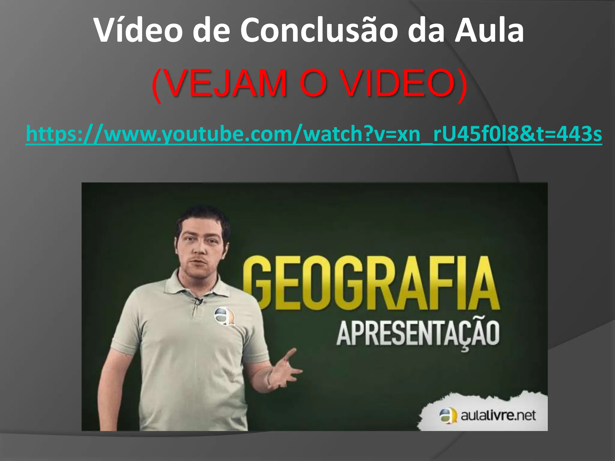 Vídeo de Conclusão da Aula
(VEJAM O VIDEO)
https://www.youtube.com/watch?v=xn_rU45f0l8&t=443s
