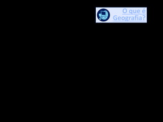 Geografia 1º Trimestre – Conceitos e Temas da Geografia
O que é
Geografia?
O que é
Geografia?
O que é Geografia? Qual o seu campo de estudo? E quais as
relações com as outras ciências? Questões que o programa
aborda sobre o conceito da geografia. A Univesp TV conversou
com três pesquisadores: Lívia de Oliveira, do Instituto de
Geociências e Ciências Exatas da Unesp de Rio Claro, José Bueno
Conti, da Faculdade de Filosofia, Letras e Ciências Humanas da
USP e Antônio Carlos Robert Moraes, também da Faculdade de
Filosofia, Letras e Ciências Humanas da USP.
Programa da disciplina Conteúdos e Didática de Geografia, do curso de
Pedagogia Unesp/Univesp.
VÍDEO 1: O que é Geografia?
LINK: http://youtu.be/YktYwin3sk0
 