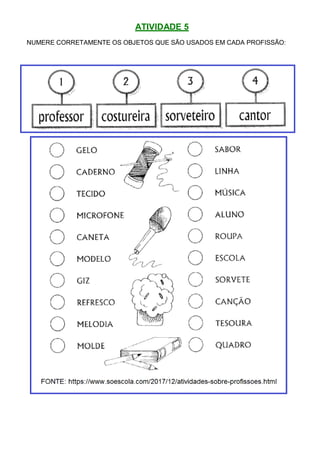 ATIVIDADE 5
NUMERE CORRETAMENTE OS OBJETOS QUE SÃO USADOS EM CADA PROFISSÃO:
 