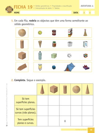 33
•
A
Grande
Aventura
•
Caderno
de
Fichas
•
Matemática
•
1.º
ano
Texto
NOME DATA - -
1. Observa a imagem.
- Conta os animais e escreve esse número.
- No ﬁo de contas, pinta tantas peças como o número de animais que
contaste. Localiza esse número na recta.
1 2 3 4 5 6 7 8 9 10 11 12 13 14 15 16 17 18 19 20
0
- Quantos são os animais que têm 4 patas?
- No ﬁo de contas, pinta o número de peças correspondente ao
número de patas desses animais. Representa esse número na recta.
1 2 3 4 5 6 7 8 9 10 11 12 13 14 15 16 17 18 19 20
0
- Quantos animais têm 2 patas?
- Quantas patas têm o caracol e a serpente?
trinta e três
FICHA 16 AVENTURA 3
Contagens e representação no ﬁo de contas e na recta
 