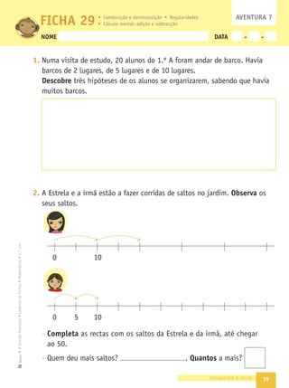 52
3. Completa a recta, escrevendo os números de 10 a 30.
10 20 30
4. Completa os espaços em branco.
13
+1
-1
16
+1
-1
19
+1
-1
22
+1
-1
25
+1
-1
29
+1
-1
5. Decompõe os números em adições.
6. Pinta da mesma cor os cartões que representam a mesma quantidade.
8 + 7 + 2 8 + 4 + 2 5 + 6 + 5 9 + 4 + 1
10 + 4 + 2 7 + 9 + 3 10 + 2 + 5 4 + 9 + 6
cinquenta e dois
20
10
5
30
10
5
 