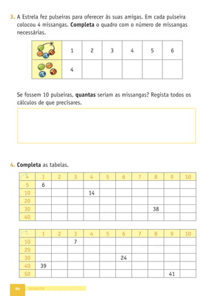 53
•
A
Grande
Aventura
•
Caderno
de
Fichas
•
Matemática
•
1.º
ano
Texto
NOME DATA - -
1. Observa as janelas
da sala do 1.º A.
Quantas são as ﬂores que enfeitam as janelas? Regista todo o teu
raciocínio.
Quantas ﬂores ainda podem ser pintadas para ﬁcar uma em cada
vidro?
Depois de todos os vidros terem uma ﬂor, quantas ﬂores se poderão
contar?
2. Efectua os cálculos seguintes.
12 + 3 =
3 + 12 =
15 – 3 =
15 – 12 =
13 + 4 =
4 + 13 =
17 – 4 =
17 – 13 =
14 + 5 =
5 + 14 =
19 – 5 =
19 – 14 =
15 + 5 =
5 + 15 =
20 – 5 =
20 – 15 =
FICHA 26
cinquenta e três
AVENTURA 6
Resolução de problemas Adição e subtracção: cálculo
mental Figuras no plano: polígonos e não polígonos
 