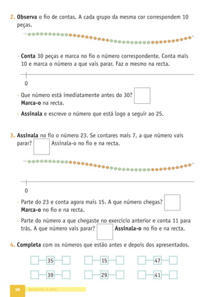 61
•
A
Grande
Aventura
•
Caderno
de
Fichas
•
Matemática
•
1.º
ano
Texto
NOME DATA - -
1. Observa o letreiro que se encontra
no quartel dos bombeiros.
30 luvas são suﬁcientes para quantos
bombeiros? Mostra como pensaste.
E 20 botas, para quantos bombeiros darão?
Se houver 10 capacetes, quantos são os bombeiros que se podem
equipar com eles?
2. Completa.
FICHA 30 AVENTURA 7
sessenta e um
5 15
+
5
+ 10
+
+
18 12
+
10 + +
+
+ 10
Decomposição de quantidades Cálculo mental
 