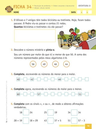 62
3. Na sala de aula, os tubos de cola estão guardados em 4 embalagens
como as da imagem. Quantos tubos de cola existem?
É necessário embalar os tubos de cola em caixas mais pequenas,
todas com o mesmo número de tubos. Encontra duas formas de
arrumar os tubos de cola.
4. Efectua os cálculos.
sessenta e dois
23 + 9 =
37 + 19 =
27 + 8 =
35 + 18 =
17 + 14 =
23 + 18 =
45 + 12 =
36 + 25 =
7 – 3 =
17 – 3 =
27 – 3 =
37 – 3 =
15 + 5 =
5 + 15 =
20 – 5 =
20 – 15 =
17 – 13 =
27 – 13 =
37 – 13 =
18 – 15 =
28 – 15 =
38 – 15 =
enta e dois
10 10 10 10
+ + + =
 