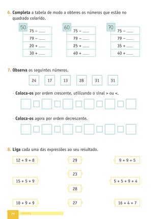 63
•
A
Grande
Aventura
•
Caderno
de
Fichas
•
Matemática
•
1.º
ano
Texto
NOME DATA - -
1. A turma do 1.º B tem 24 alunos e 14 são rapazes. Quantas são as
raparigas?
- Nesta turma, há alunos que praticam natação e outros que não
praticam. Observa a tabela e completa-a.
- Quantos alunos praticam natação?
- Há mais rapazes ou raparigas a praticarem natação? .
Quantos a mais?
2. Escreve o número de ordem nos cartões.
FICHA 31 AVENTURA 7
sessenta e três
segundo
sexto
quarto
terceiro
quinto
décimo
oitavo
sétimo
Praticam natação Não praticam natação
Rapazes 4
Raparigas 8
ero de ordem nos cartões.
Classiﬁcação de dados: diagramas Números ordinais
 