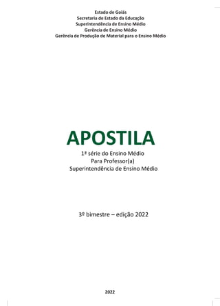 Estado de Goiás
Secretaria de Estado da Educação
Superintendência de Ensino Médio
Gerência de Ensino Médio
Gerência de Produção de Material para o Ensino Médio
1ª série do Ensino Médio
Para Professor(a)
Superintendência de Ensino Médio
3º bimestre – edição 2022
2022
 