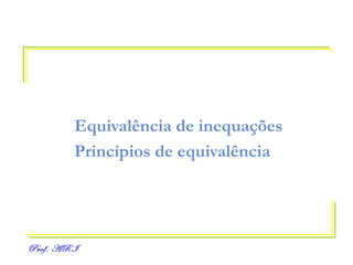 Equivalência de inequações Princípios de equivalência 