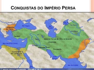 CONQUISTAS DO IMPÉRIO PERSA
 