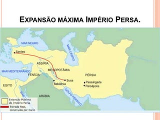 EXPANSÃO MÁXIMA IMPÉRIO PERSA.
 