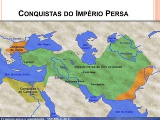 CONQUISTAS DO IMPÉRIO PERSA
 