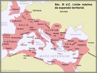 Séc. III d.C. Limite máximo
da expansão territorial.
 