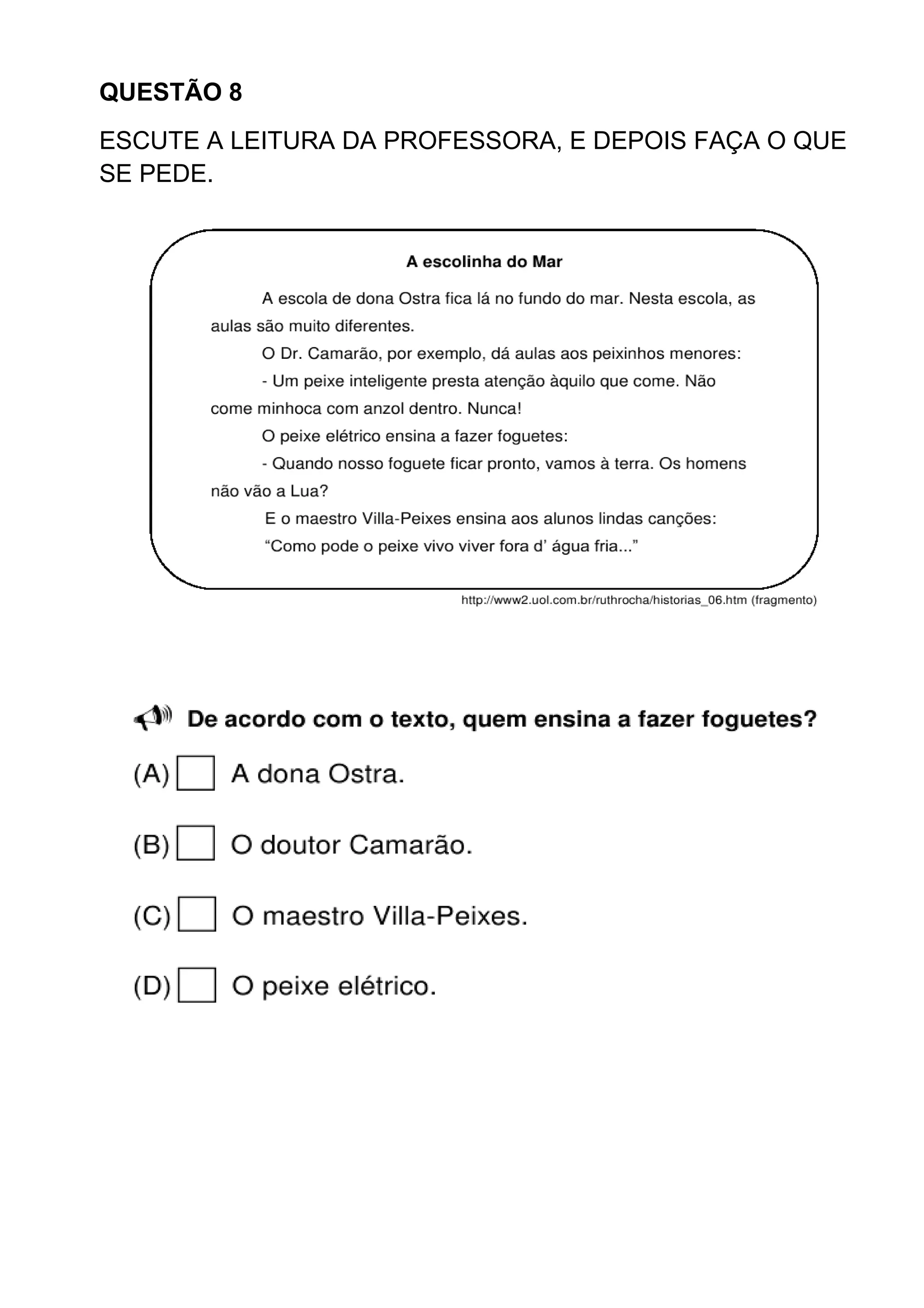 QUESTÃO 8
ESCUTE A LEITURA DA PROFESSORA, E DEPOIS FAÇA O QUE
SE PEDE.