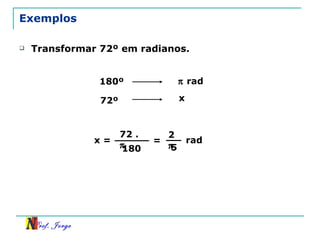 Exemplos Transformar 72º em radianos. 2  5  180º     rad 72º  x x =  72 .   180  = rad 
