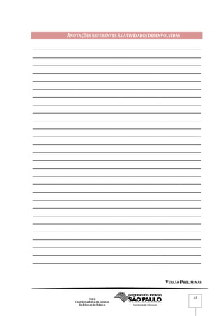 VERSÃO PRELIMINAR
67
ANOTAÇÕES REFERENTES ÀS ATIVIDADES DESENVOLVIDAS
_____________________________________________________________________________________________________
_____________________________________________________________________________________________________
_____________________________________________________________________________________________________
_____________________________________________________________________________________________________
_____________________________________________________________________________________________________
_____________________________________________________________________________________________________
_____________________________________________________________________________________________________
_____________________________________________________________________________________________________
_____________________________________________________________________________________________________
_____________________________________________________________________________________________________
_____________________________________________________________________________________________________
_____________________________________________________________________________________________________
_____________________________________________________________________________________________________
_____________________________________________________________________________________________________
_____________________________________________________________________________________________________
_____________________________________________________________________________________________________
_____________________________________________________________________________________________________
_____________________________________________________________________________________________________
_____________________________________________________________________________________________________
_____________________________________________________________________________________________________
_____________________________________________________________________________________________________
_____________________________________________________________________________________________________
_____________________________________________________________________________________________________
_____________________________________________________________________________________________________
_____________________________________________________________________________________________________
_____________________________________________________________________________________________________
_____________________________________________________________________________________________________
_____________________________________________________________________________________________________
 