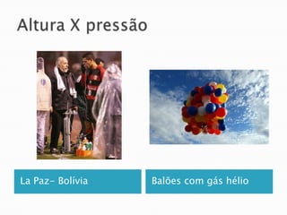 Altura X pressãoLa Paz- BolíviaBalões com gás hélio